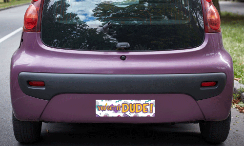 Back bumper of a purple car. There is a 90s styled bumper sticker that reads, You Got it Dude ala Full House sitcom show.